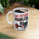 Funny Cat Attitude Ceramic Mug, Cat Lover Gift, 11oz, 15oz, Unique Coffee Cup, Pet Owner Present, Cute Kitchen Decor